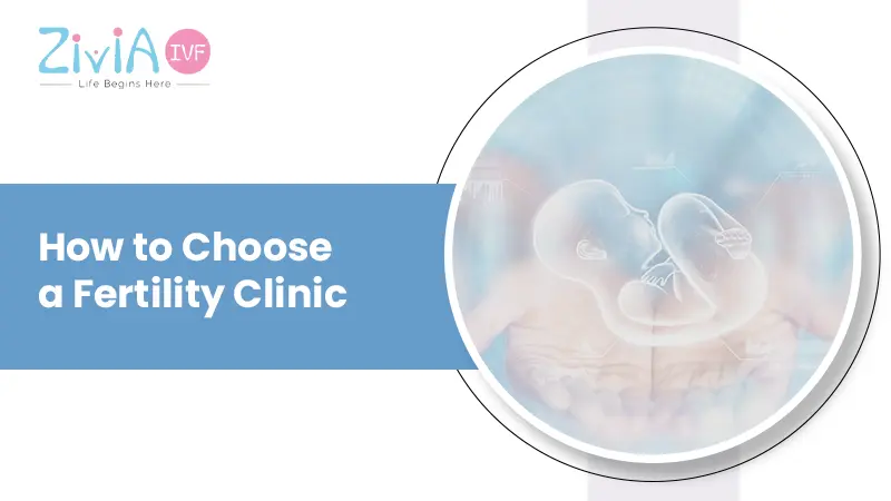 How to choose a Fertility Clinic